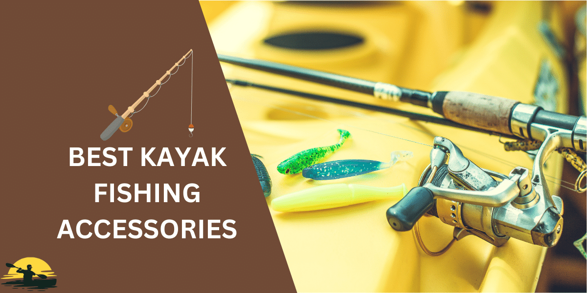 Best Kayak Fishing Accessories