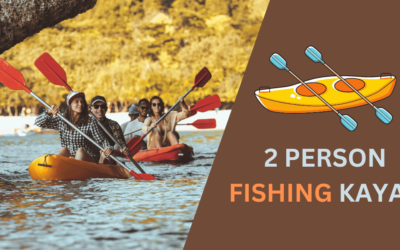 7 Best 2 Person Fishing Kayak for 2024