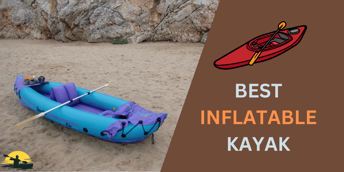 17 Best Inflatable Kayak Choices in 2024 - Paddle Storm