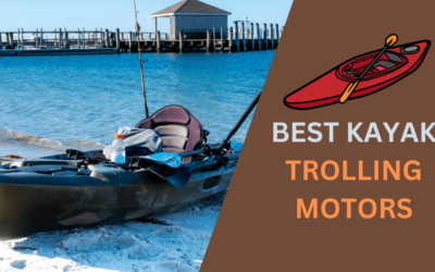 7 Best Kayak Trolling Motors for Fishing Adventures in 2024