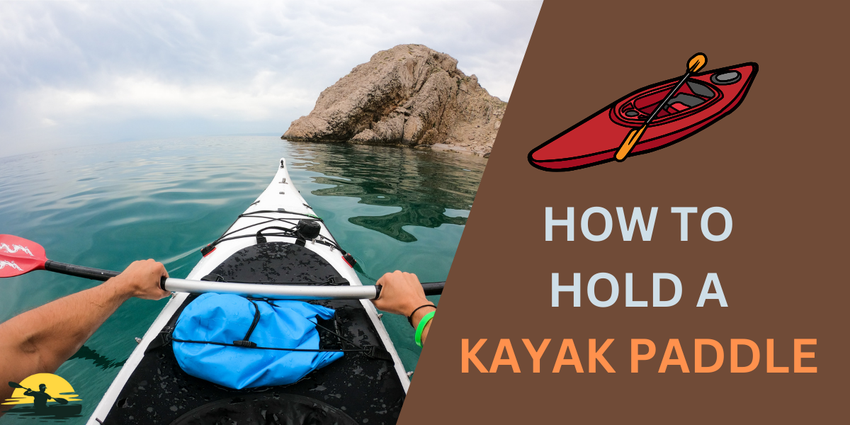 How to Hold a Kayak Paddle