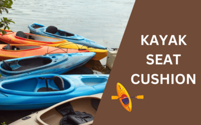 Top 5 Kayak Seat Cushions for Maximum Comfort: Reviews & Guide