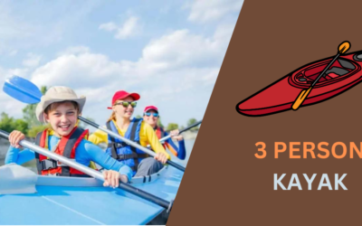 9 Top-Rated Best 3 Person Kayaks in 2024