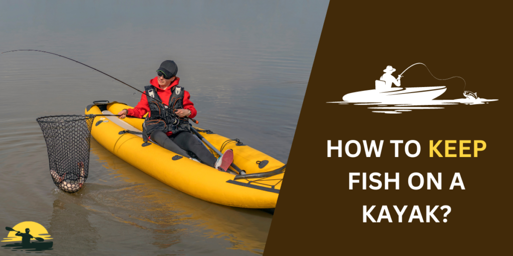 how to keep fish on a kayak