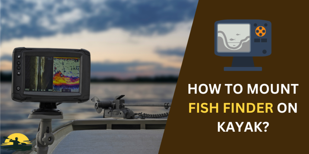 How to Mount a Fish Finder on Kayak (No Drilling Required