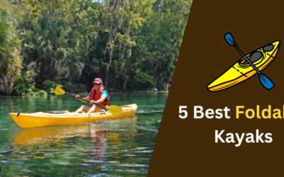 5 Best Foldable Kayaks That Will Change How You Paddle in 2024