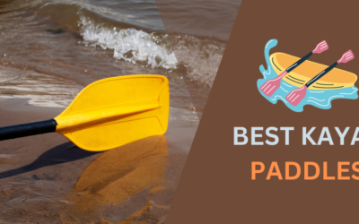 9 Best Kayak Paddles for Effortless Rowing in 2024