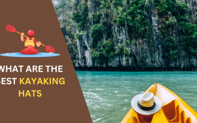 7 Best Kayaking Hats: Stay Dry, Cool, & Sun-Safe While Paddling
