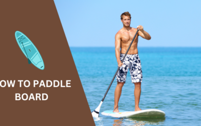 How to Paddle Board: A Beginner’s Guide to SUP in 2024